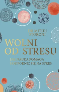 Wolni od stresu Jak nauka pomaga uodpornić się na stres Wolni od stresu Jak nauka pomaga uodpornić się na stres