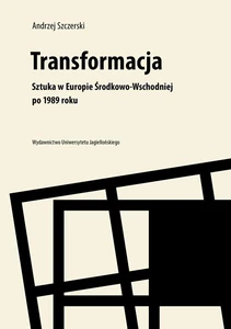 Transformacja Sztuka w Europie Środkowo-Wschodniej po 1989 roku Transformacja Sztuka w Europie Środkowo-Wschodniej po 1989 roku