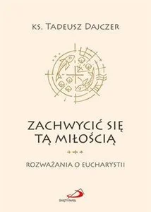 Zachwycić się tą miłością Zachwycić się tą miłością
