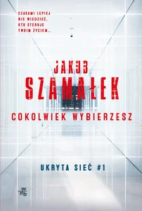 Ukryta sieć Cokolwiek wybierzesz Tom 1