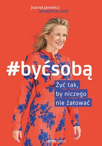 Być sobą Żyć tak by niczego nie żałować
