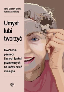 Umysł lubi tworzyć Ćwiczenia pamięci i innych funkcji poznawczych na każdy dzień miesiąca