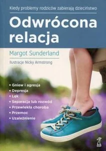 Odwrócona relacja Kiedy problemy rodziców zabierają dzieciństwo Odwrócona relacja Kiedy problemy rodziców zabierają dzieciństwo