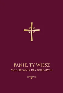 Panie, Ty wiesz. Modlitewnik dla dorosłych