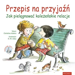 Przepis na przyjaźń Jak pielęgnować koleżeńskie relacje