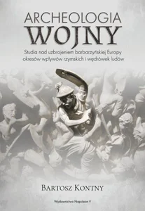 Archeologia wojny Studia nad uzbrojeniem barbarzyńskiej Europy okresu wpływów rzymskich i wędrówek ludów