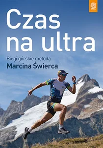 Czas na ultra Biegi górskie metodą Marcina Świerca