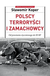Polscy terroryści i zamachowcy Od powstania styczniowego do III RP