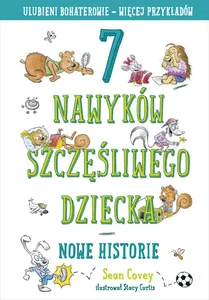7 nawyków szczęśliwego dziecka Nowe historie 7 nawyków szczęśliwego dziecka Nowe historie