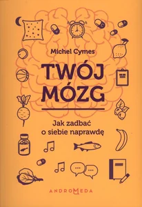 Twój mózg Jak zadbać o siebie naprawdę