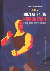 Muzealizacja komunizmu w Polsce i Europie Środkowo-Wschodniej Muzealizacja komunizmu w Polsce i Europie Środkowo-Wschodniej