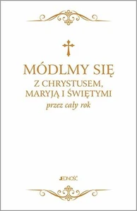 Módlmy się z Chrystusem Maryją i świętymi przez cały rok