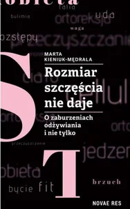 Rozmiar szczęścia nie daje. O zaburzeniach odżywiania i nie tylko Rozmiar szczęścia nie daje. O zaburzeniach odżywiania i nie tylko