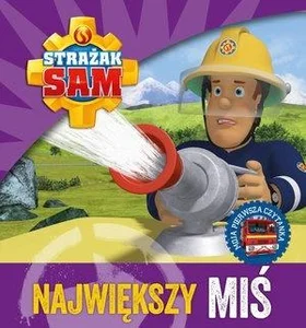 Strażak Sam. Największy miś. Moja pierwsza czytanka Strażak Sam. Największy miś. Moja pierwsza czytanka