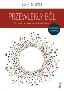 Przewlekły ból Terapia poznawczo-behawioralna. Podręcznik terapeuty