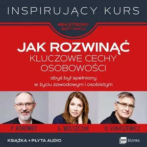 Jak rozwinąć kluczowe cechy osobowości abyś był spełniony w życiu zawodowym i osobistym