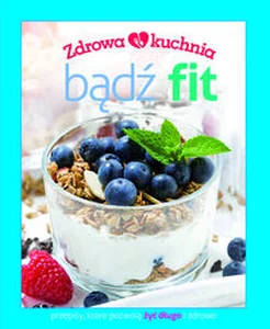 Zdrowa kuchnia Bądź fit Zdrowa kuchnia Bądź fit