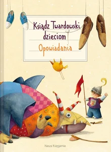 Ksiądz Twardowski dzieciom Opowiadania Ksiądz Twardowski dzieciom Opowiadania