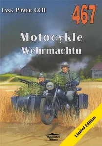 Motocykle Wehrmachtu. Tank Power vol. CCII 467 Motocykle Wehrmachtu. Tank Power vol. CCII 467
