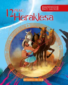 Najpiękniejsze mity greckie 12 prac Heraklesa Najpiękniejsze mity greckie 12 prac Heraklesa