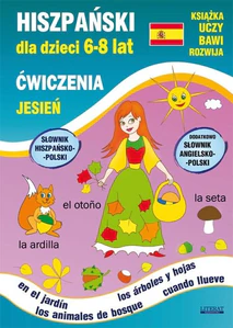 Hiszpański dla dzieci 6-8 lat Ćwiczenia Jesień Słownik hiszpańsko-polski. Dodatkowo słownik angielsko-polski