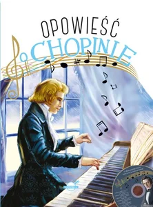 Opowieść o Chopinie Opowieść o Chopinie