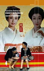 Kwiaty w pudełku Japonia oczami kobiet Kwiaty w pudełku Japonia oczami kobiet