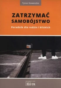Zatrzymać samobójstwo Poradnik dla rodzin i bliskich