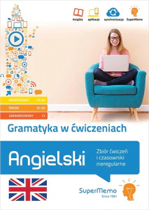 Gramatyka w ćwiczeniach. Angielski. Zbiór ćwiczeń i czasowniki nieregularne. (poziom podstawowy A1-A2, średni B1, zaawansowany B2-C1)