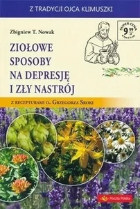 Ziołowe sposoby na depresję i zły nastrój z recepturami o. Grzegorza Sroki Ziołowe sposoby na depresję i zły nastrój z recepturami o. Grzegorza Sroki
