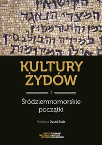 Kultury Żydów Tom 1 Środziemnomorskie początki Nowa historia Kultury Żydów Tom 1 Środziemnomorskie początki Nowa historia