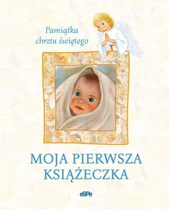 Moja pierwsza książeczka Pamiątka chrztu świętego Moja pierwsza książeczka Pamiątka chrztu świętego