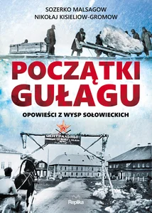 Początki Gułagu Opowieści z Wysp Sołowieckich