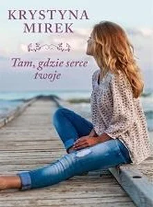 Tam, gdzie serce twoje Tam, gdzie serce twoje