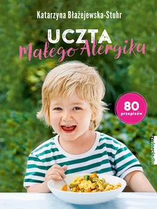 Uczta małego alergika 80 przepisów Uczta małego alergika 80 przepisów