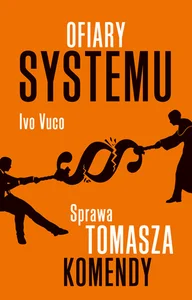 Ofiary systemu Sprawa Tomasza Komendy
