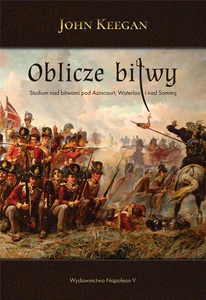 Oblicze bitwy Studium nad bitwami pod Azincourt, Waterloo i nad Sommą