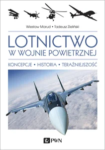 Lotnictwo w wojnie powietrznej Koncepcje. Historia. Teraźniejszość.