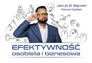 Efektywność osobista i biznesowa Efektywność osobista i biznesowa