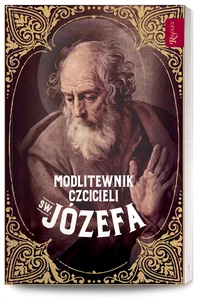 Modlitewnik czcicieli św. Józefa Modlitewnik czcicieli św. Józefa