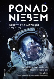 Ponad niebem Prawdziwa historia o zdobywaniu szczytów, kosmosu i szybkości
