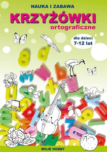 Krzyżówki ortograficzne dla dzieci 7-12 lat Moje hobby