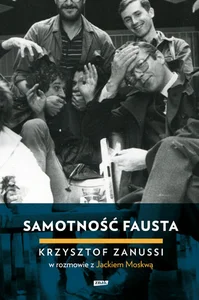 Samotność Fausta Krzysztof Zanussi w rozmowie z Jackiem Moskwą