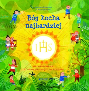 Bóg kocha najbardziej Przygotowanie do I Komunii świętej w rodzinie