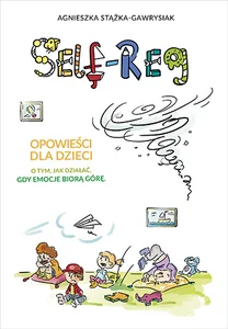 Self-Reg Opowieści dla dzieci o tym, jak działać, gdy emocje biorą górę