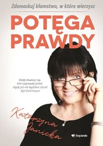 Potęga prawdy Zdemaskuj kłamstwa w które wierzymy Potęga prawdy Zdemaskuj kłamstwa w które wierzymy