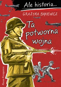 Ale historia Ta potworna wojna Ale historia Ta potworna wojna