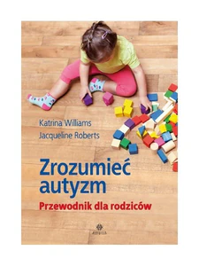 Zrozumieć autyzm Przewodnik dla rodziców Zrozumieć autyzm Przewodnik dla rodziców