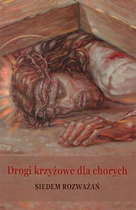 Drogi krzyżowe dla chorych Siedem rozważań