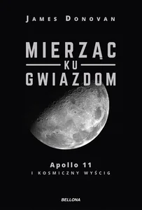 Mierząc ku gwiazdom Apollo 11 i kosmiczny wyścig